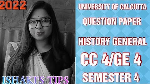 UNIVERSITY OF CALCUTTA QUESTION PAPER HISTORY-GENERAL CC4/GE4 SEMESTER 4 FM-65 2022