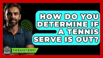 How Do You Determine If A Tennis Serve Is Out? - The Racket Xpert