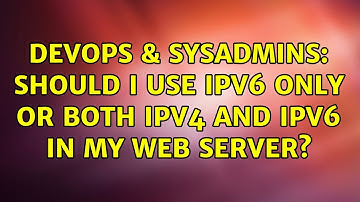 DevOps & SysAdmins: Should I use IPv6 only or both IPv4 and IPv6 in my web server? (2 Solutions!!)