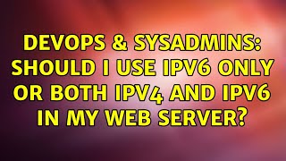 DevOps & SysAdmins: Should I use IPv6 only or both IPv4 and IPv6 in my web server? (2 Solutions!!) Details