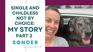 Single and Childless Not By Choice: MY STORY Part TWO