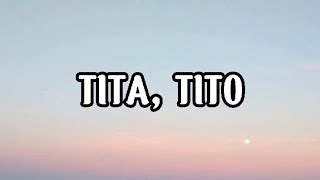 TIta, Tito |by: Jake Piedad (Lyrics) 'Tita, itabi mo na, sa anak mo Ay ako na'ng bahala mag-alaga'