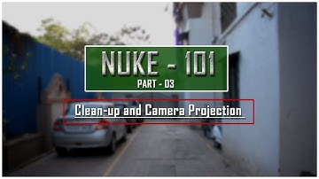 NUKE - 101 |  PART-3 | CLEAN-UP | CAMERA PROJECTION