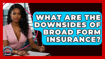 What Are The Downsides Of Broad Form Insurance? - Auto Coverage Explained