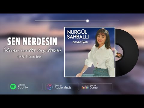 Nurgül Şahballı | Sen Nerdesin [©1993 Official Audio]