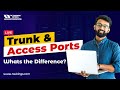 Trunk and Access Ports - Whats the Difference? || DAY 1 for CCNP Enterprise