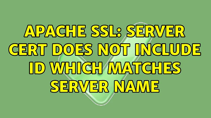 Unix & Linux: Apache SSL: server cert does not include ID which matches server name (7 Solutions!!)