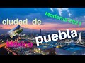 puebla increíble ciudad de puebla México 2021 ciudad moderna 2021 Musicólogo blog)