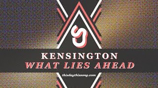 Kensington - What Lies Ahead