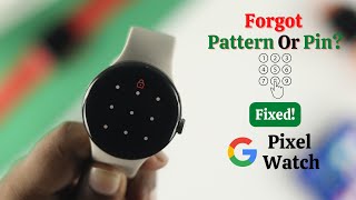 Google Pixel Watch: How To Remove Forgot Password\/ Pin\/ Pattern?