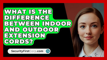 What Is The Difference Between Indoor And Outdoor Extension Cords? - SecurityFirstCorp.com