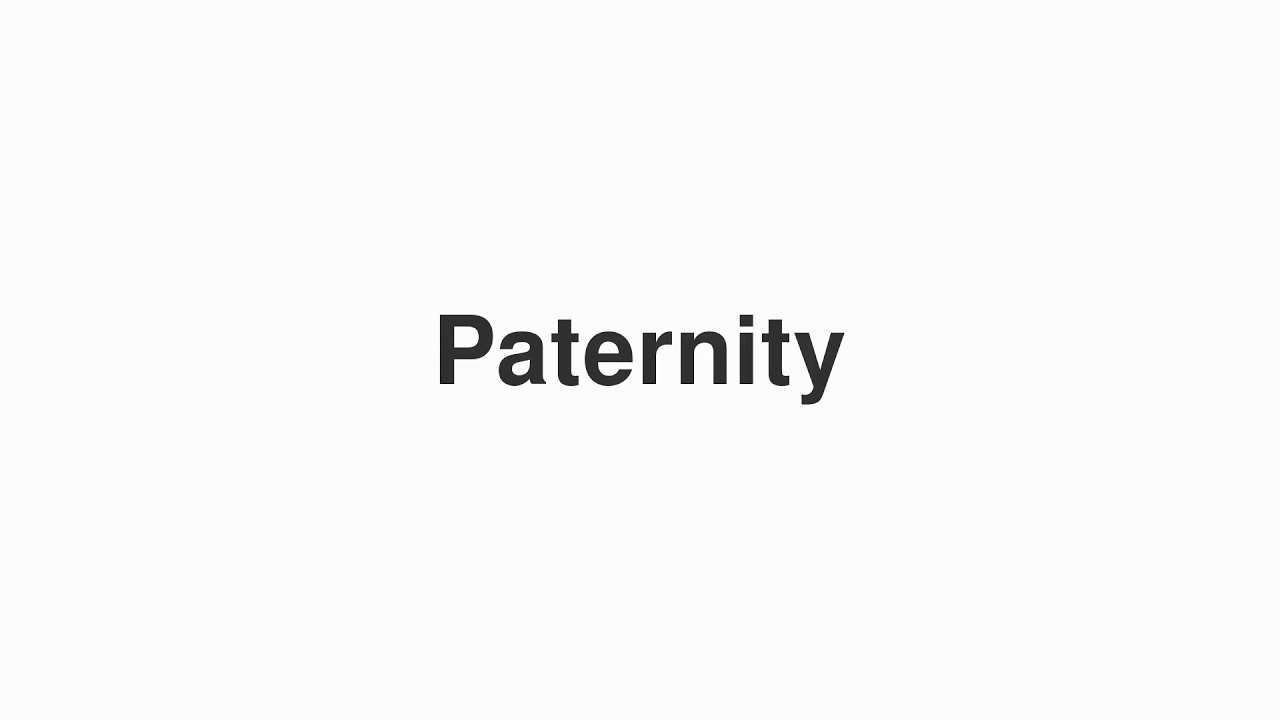 How to Pronounce "Paternity"
