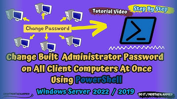 Using PowerShell to Change Built in Administrator Password For All Client PC | Windows Server 2019