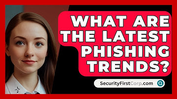 What Are The Latest Phishing Trends? - SecurityFirstCorp.com