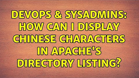 DevOps & SysAdmins: How can I display Chinese characters in Apache