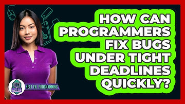 How Can Programmers Fix Bugs Under Tight Deadlines Quickly? - Next LVL Programming