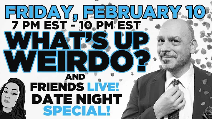 What's Up Weirdo? and Friends LIVE Date Night Spec...