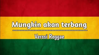 rasanya aku sedang melayang mungkin akan terbang (lirik)  Reggae version