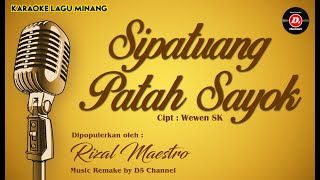 Sipatuang Patah Sayok (Karaoke Lagu Minang) : Cipt Wewen SK | Rizal Maestro