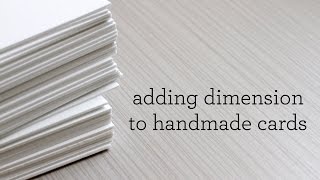 Adding Dimension To Handmade Cards