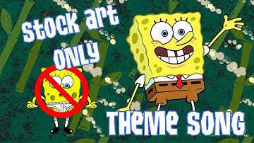 The SpongeBob Theme Song Reanimated ONLY WITH STOCK ART!!!