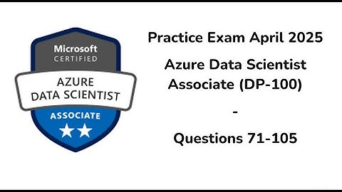 April 2025 | 71-105 Questions | Microsoft Azure Data Scientist Associate | DP-100
