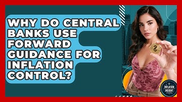 Why Do Central Banks Use Forward Guidance For Inflation Control? - Inflation Insight Channel