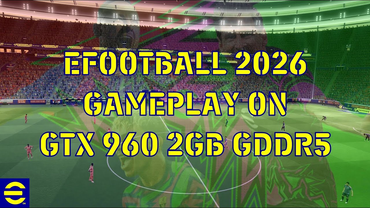 EFOOTBALL 2026 STEAM PC GAMEPLAY ON GTX 960 2GB GDDR5 - YouTube