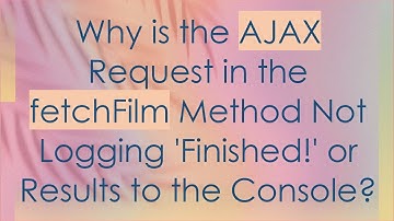 Why is the AJAX Request in the fetchFilm Method Not Logging 