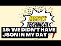 16: We Didn't Have JSON In My Day
