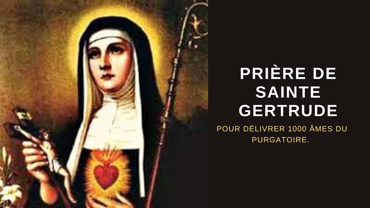Prière de sainte Gertrude POUR DÉLIVRER 1000 ÂMES DU PURGATOIRE Prière sainteGertrude Prière de sainte Gertrude POUR DÉLIVRER 1000 ÂMES DU PURGATOIRE Prière sainteGertrude