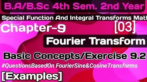 Exercise 9.2 Fourier Transforms |Examples|Special Function&Integral Transforms|B.a/BSc 4th sem math