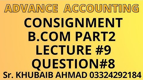Advance accounting CH#8 Consignment Lecture#9 question#8||ADP||B.COM||Accounting ki Dunya||