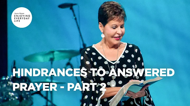 Hindrances to Answered Prayer-Part 2 | Joyce Meyer...