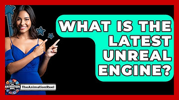 What Is The Latest Unreal Engine? - The Animation Reel