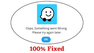 Fix Waze Oops Something Went Wrong Error. Please Try Again Later Problem Error Solved