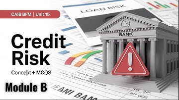 CAIIB BFM Module B | Unit 15 – Credit Risk Part 2: Concept + Macmillan MCQs