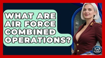What Are Air Force Combined Operations? - Sky Command Brotherhood