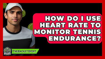 How Do I Use Heart Rate To Monitor Tennis Endurance? - The Racket Xpert