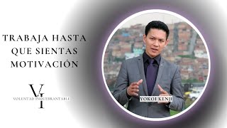 TRABAJA HASTA QUE SIENTAS MOTIVACIÓN | IKIGAI Yokoi Kenji