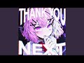 THANK YOU NEXT THANK YOU NEXT