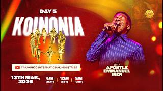 DAY 5 OF KOINONIA WITH APOSTLE EMMANUEL IREN | 13TH MARCH  2026