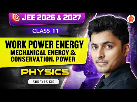 Class 11 | JEE 2026 & 2027 | Work, Power & Energy 🔥 | Mechanical Energy & Conservation | Shreyas Sir