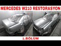 Mercedes W210 Restorasyon 1.Bölüm