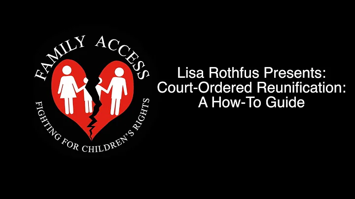 Lisa Rothfus Presents: Court-Ordered Reunification: A How-To Guide