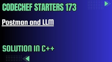 CodeChef Starters 173 || Postman and LLM || Full Solution In C++