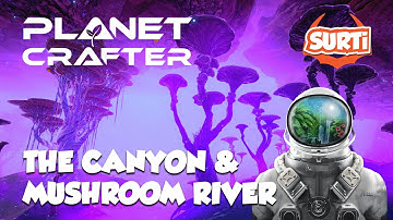 Planet Crafter Ep17 - The Canyon and Mushroom River