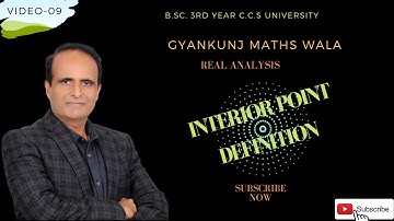 (Lect-09) INTERIOR POINT DEFINITION)/in real analysis/BSC 3RD  ccs university