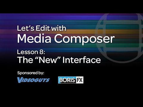Let's Edit with Media Composer - Lesson 8 - The "New" Interface