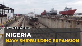 Nigeria navy plans local shipbuilding push: Lagos dockyard aims to cut foreign warship dependence